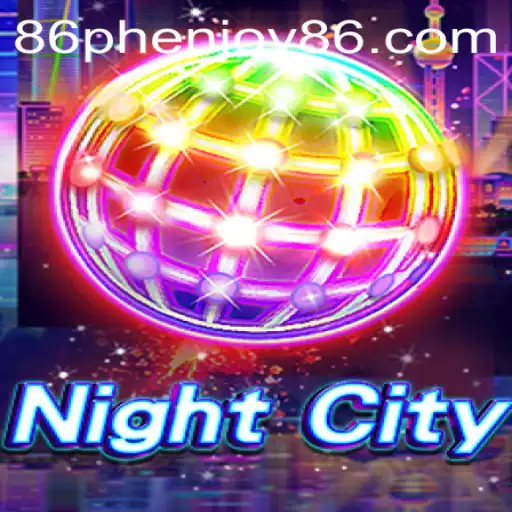 Discover the Enigmatic World of NightCity: A Phenjoy86 Adventure